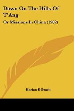 portada dawn on the hills of t'ang: or missions in china (1902) (in English)