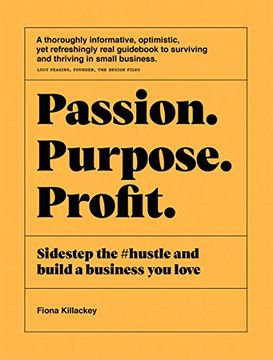 portada Passion Purpose Profit: Sidestep the #Hustle and Build a Business you Love (en Inglés)