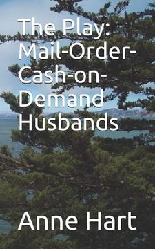 portada The Play: Mail-Order-Cash-On-Demand Husbands (en Inglés)