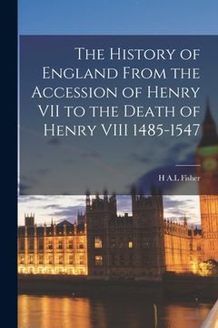 portada The History of England From the Accession of Henry VII to the Death of Henry VIII 1485-1547 (en Inglés)