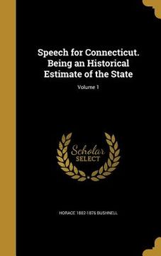 portada Speech for Connecticut. Being an Historical Estimate of the State; Volume 1 (en Inglés)