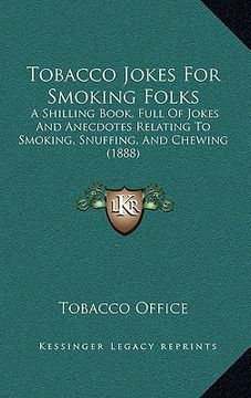 portada tobacco jokes for smoking folks: a shilling book, full of jokes and anecdotes relating to smoa shilling book, full of jokes and anecdotes relating to (en Inglés)