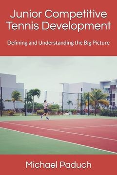 Junior Competitive Tennis Development: Defining and Understanding the Big Picture (en Inglés)
