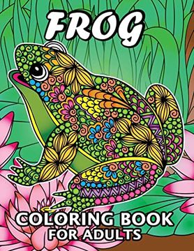 portada Frog Coloring Book for Adults: Unique Coloring Book Easy, Fun, Beautiful Coloring Pages for Adults and Grown-Up (en Inglés)