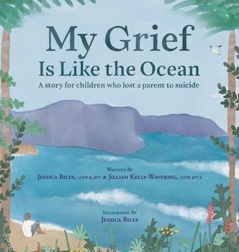 portada My Grief Is Like the Ocean: A Story for Children Who Lost a Parent to Suicide