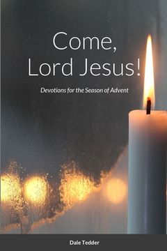 portada Come, Lord Jesus!: Devotions for the Season of Advent (in English)