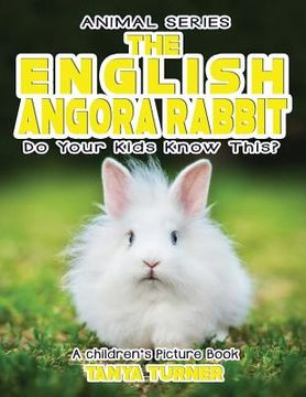 portada THE ENGLISH ANGORA RABBIT Do Your Kids Know This?: A Children's Picture Book (en Inglés)