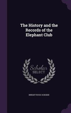 portada The History and the Records of the Elephant Club (en Inglés)