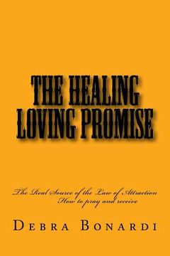 portada The Healing Loving Promise: The Real Source of the Law of Attraction (en Inglés)