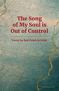 portada The Song of my Soul is out of Control: Poetry for Real People in Doubt (en Inglés)