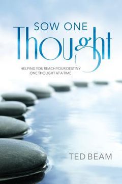 portada Sow One Thought: Helping You Reach Your Destiny One Thought at a Time (en Inglés)