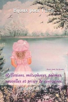 portada Bijoux Pour l'Âme: Réflexions, Métaphores, Poèmes, Nouvelles Et Prises de Conscience (en Francés)