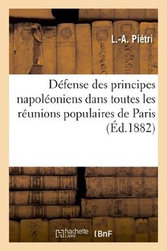portada Defense Des Principes Napoleoniens Dans Toutes Les Reunions Populaires de Paris (Histoire) (French Edition)