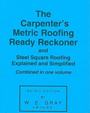 portada the carpenter's metric roofing ready reckoner and steel square roofing explained and simplified, metric edition (in English)