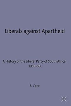 portada Liberals Against Apartheid: A History of the Liberal Party of South Africa, 1953-68 (in English)