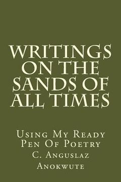 portada Writings On The Sands Of All Times: Using My Ready Pen Of Poetry (en Inglés)