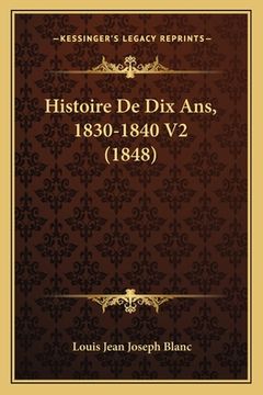 portada Histoire De Dix Ans, 1830-1840 V2 (1848) (in French)