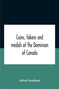 portada Coins, Tokens And Medals Of The Dominion Of Canada (en Inglés)