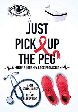 portada Just Pick up the Peg: A Nurse's Journey Back From Stroke (en Inglés)