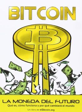 portada Bitcoin: La Moneda del Futuro: Qué es, Cómo Funciona y por qué Cambiará el Mundo