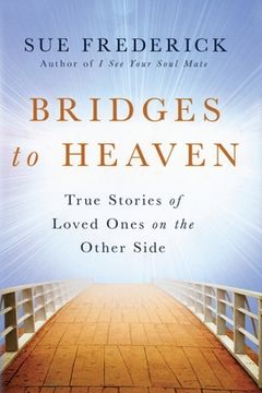 portada Bridges to Heaven: True Stories of Loved Ones on the Other Side (en Inglés)