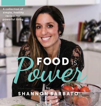 portada Food Is Power: A collection of simple, healthy recipes for powerful living (en Inglés)