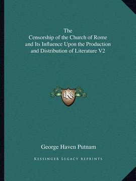 portada the censorship of the church of rome and its influence upon the production and distribution of literature v2 (en Inglés)