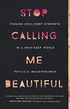 portada Stop Calling me Beautiful: Finding Soul-Deep Strength in a Skin-Deep World (in English)