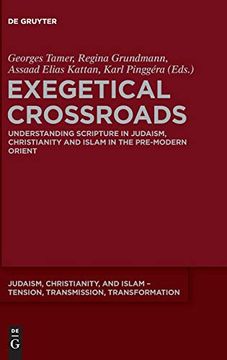 portada Exegetical Crossroads: Understanding Scripture in Judaism, Christianity and Islam in the Pre-Modern Orient (Judaism, Christianity, and Islam: Tension, Transmission, Transformation) (en Inglés)