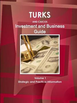 portada Turks and Caicos Investment and Business Guide Volume 1 Strategic and Practical Information (en Inglés)