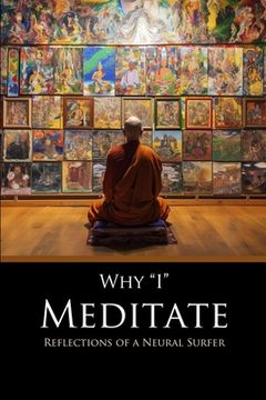 portada Why I Meditate: Reflections of a Neural Surfer (en Inglés)