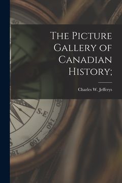 portada The Picture Gallery of Canadian History; (en Inglés)