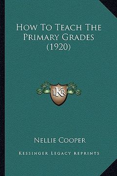portada how to teach the primary grades (1920) (en Inglés)