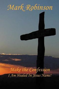 portada make the confession: i am healed in jesus name! (en Inglés)