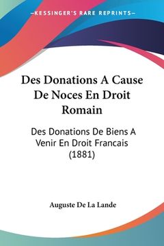 portada Des Donations A Cause De Noces En Droit Romain: Des Donations De Biens A Venir En Droit Francais (1881)