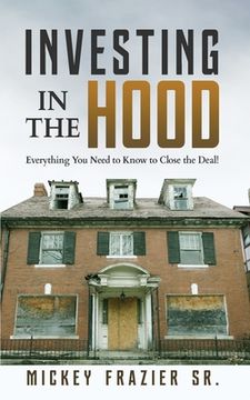 portada Investing in the Hood: Everything You Need to Know to Close the Deal (en Inglés)