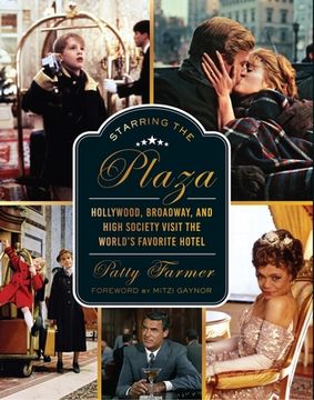 portada Starring the Plaza: Hollywood, Broadway, and High Society Visit the World's Favorite Hotel (in English)