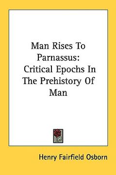 portada man rises to parnassus: critical epochs in the prehistory of man (en Inglés)