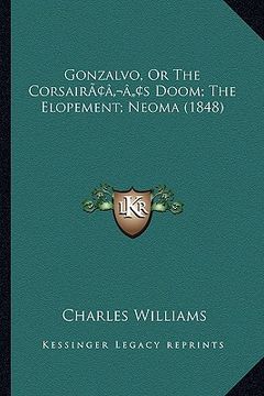 portada gonzalvo, or the corsairacentsa -a centss doom; the elopement; neoma (1848) (en Inglés)