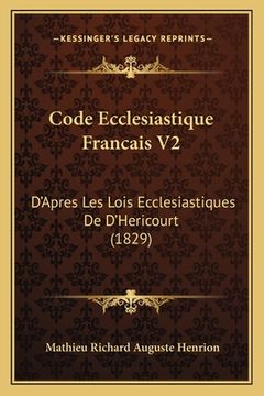 portada Code Ecclesiastique Francais V2: D'Apres Les Lois Ecclesiastiques De D'Hericourt (1829) (en Francés)