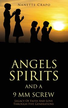 portada Angels Spirits and a 9 mm Screw: Legacy of Faith and Love Through Five Generations 