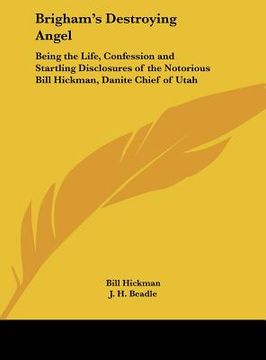 portada brigham's destroying angel: being the life, confession and startling disclosures of the notorious bill hickman, danite chief of utah (en Inglés)