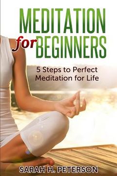 portada Meditation for Beginners: 5 Steps to Perfect Meditation for Life (en Inglés)