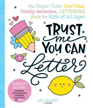 portada Trust me, you can Letter: The Super-Cute, Can’T-Fail, Totally Awesome Lettering Book for Kids of all Ages 