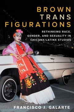 portada Brown Trans Figurations: Rethinking Race, Gender, and Sexuality in Chicanx/Latinx Studies (en Inglés)
