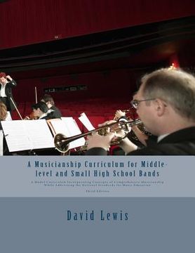 portada A Musicianship Curriculum for Middle-level and Small High School Bands: A Model Curriculum Incorporating Concepts of Comprehensive Musicianship While (en Inglés)