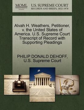 portada alvah h. weathers, petitioner, v. the united states of america. u.s. supreme court transcript of record with supporting pleadings (in English)