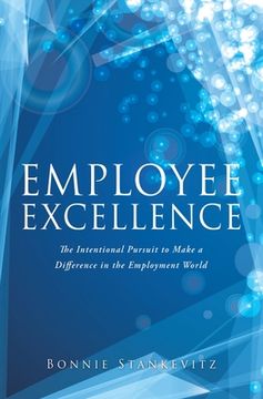 portada Employee Excellence: The Intentional Pursuit to Make a Difference in the Employment World (en Inglés)