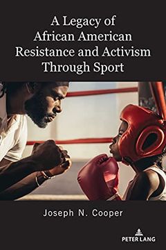 portada A Legacy of African American Resistance and Activism Through Sport (4) (Global Intersectionality of Education, Sports, Race, and Gender) (in English)