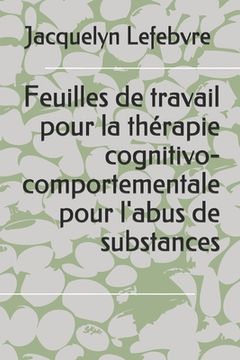 portada Feuilles de travail pour la thérapie cognitivo-comportementale pour l'abus de substances (en Francés)